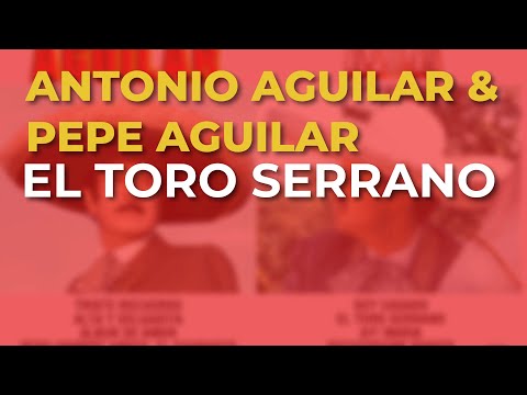 Antonio Aguilar & Pepe Aguilar - El Toro Serrano (Audio Oficial)