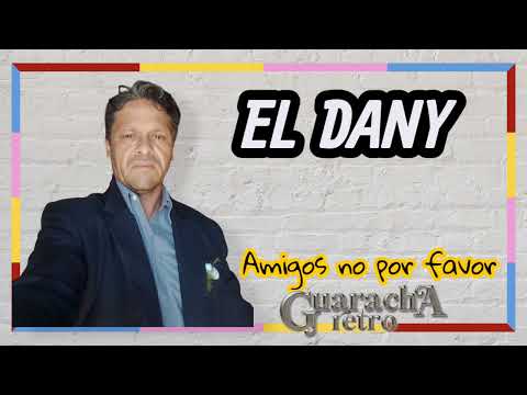 El DANY /AMIGOS NO POR FAVOR 🎼