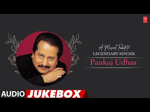 A Musical Tribute to Legendary Singer Pankaj Udhas (Audio) Jukebox | Pankaj Udhas Musical Maestro