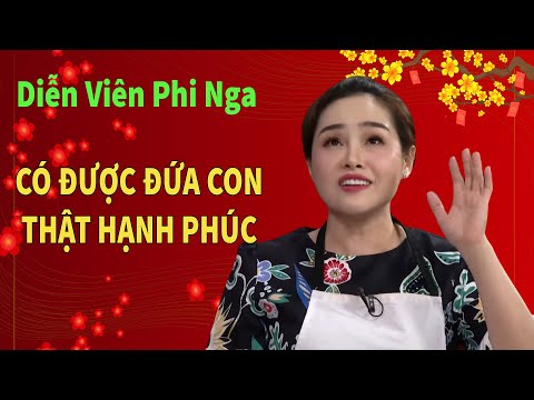 Diễn Viên Phi Nga | Để có được đứa con rất vất vả nhưng thật hạnh phúc