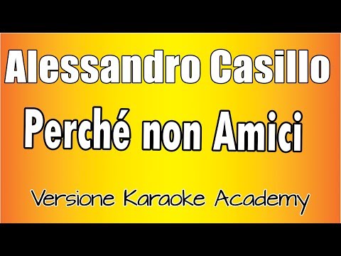 Alessandro Casillo – Perché non amici (Versione Karaoke Academy Italia)