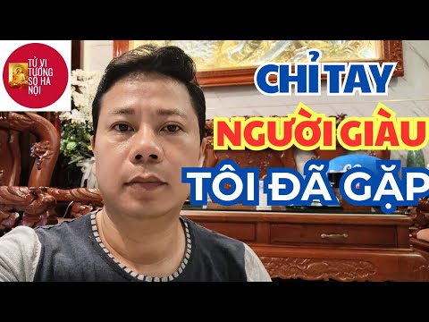 Chỉ tay người giàu có tôi đã gặp | Tử vi tướng số Hà Nội