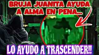 La BRUJA JUANITA ayuda a TRASCENDER a una ALMA EN PENA