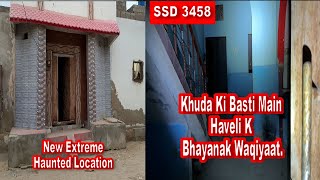 SSD 3458 | Khuda Ki Basti Main Haveli K Bhayanak Waqiyaat.| New Extreme Haunted Location |