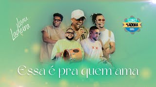 Samba da Ladeira - Essa É Pra Quem Ama | Luau do Ladeira (Vídeo Oficial)