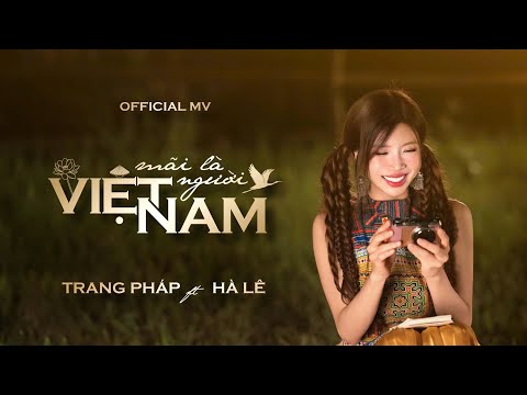 TRANG PHÁP | MÃI LÀ NGƯỜI VIỆT NAM (feat. Hà Lê)  (OFFICIAL MUSIC VIDEO)
