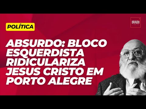 ABSURDO: BLOCO ESQUERDISTA RIDICULARIZA JESUS CRISTO EM PORTO ALEGRE