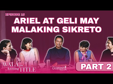 Ariel at Gelli, may malaking sikreto? [PART 2] | WALA PA KAMING TITLE Podcast Ep. 15