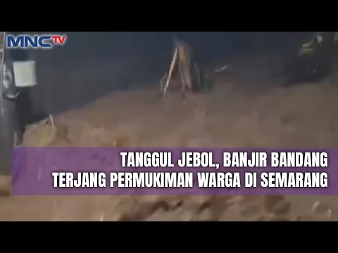 Tanggul Jebol, Banjir Bandang Terjang Permukiman Warga di Semarang - LIS 11/12