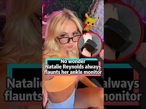 No wonder Natalie Reynolds always flaunts her ankle monitor—three things have turned her into a