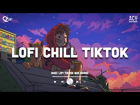 Nhạc Chill TikTok Triệu View - Những Bản Lofi Buồn Hay Nhất Hiện Nay - Nhạc Lofi Chill Buồn 2024