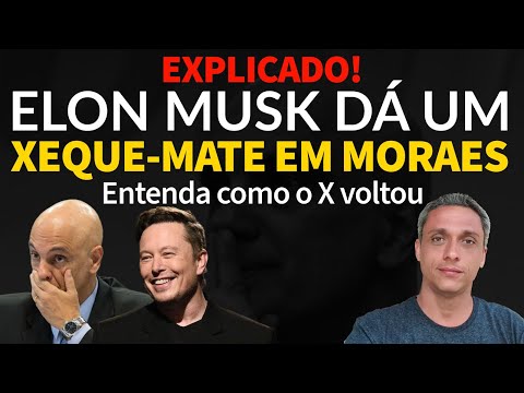 Explicado - Elon Musk da um xeque-mate em Moraes - Entenda como o X voltou