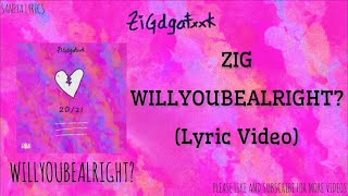ZIG - WILLYOUBEALRIGHT? (Lyric Video) by SANPYA LYRICS