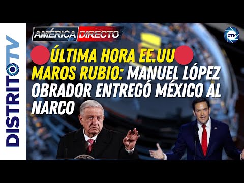 🔴ÚLTIMA HORA EE.UU🔴 MARCOS RUBIO: MANUEL LÓPEZ OBRADOR ENTREGÓ MÉXICO AL NARCO