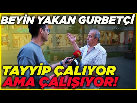 BEYİN YAKAN GURBETÇİ; "TAYYİP ÇALIYOR AMA ÇALIŞIYOR, HELAL OLSUN" | Sokak Röportajları