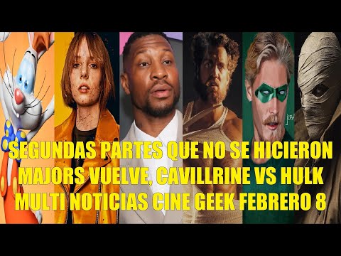 SEGUNDAS PARTES QUE NO SE HICIERON, MAJORS VUELVE A MCU, CAVILLRINE VS HULK, MULTI NOTICIAS FEB 8