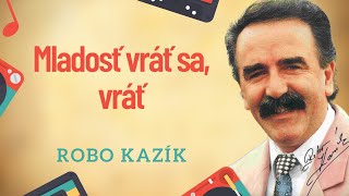 Robo Kazík - Mladosť vráť sa, vráť