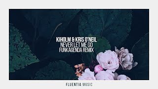 Kiholm & Kris O'Neil - Never Let Me Go (Funkagenda Remix)