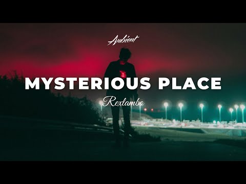 Rexlambo - Mysterious Place [ambient atmospheric chill]