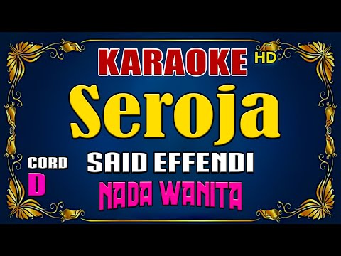 SEROJA – Said Effendi [ KARAOKE MELAYU ] Nada Wanita