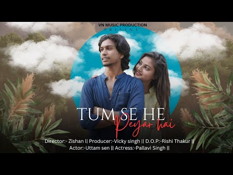 'Tum se he peyar hai' FULL VIDEO SONG |official song |VN MUSIC PRODUCTION |#song