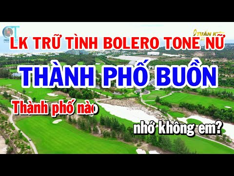 Liên Khúc Bolero Trữ Tình Tone Nữ – Thành Phố Buồn – Đường Tím Bằng Lăng
