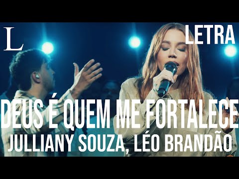 Deus É Quem Me Fortalece - Julliany Souza, Léo Brandão Letra