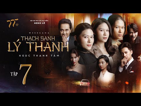 THẠCH SANH LÝ THANH - TẬP 7 | NGỌC THANH TÂM, NSƯT THÀNH LỘC, NGÔ KIẾN HUY, KHẢ NHƯ, VÕ TẤN PHÁT…