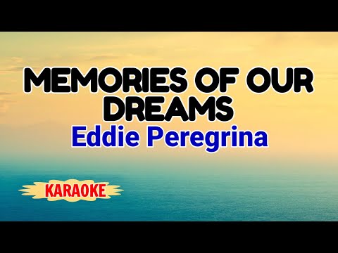 Memories Of Our Dreams – Eddie Peregrina (Karaoke Version)