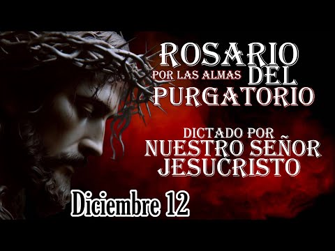 ROSARIO DICTADO PARA LAS ALMAS DEL PURGATORIO, 12 de diciembre