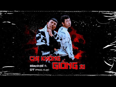 Chị Không Giống Ai - BlackBi ft. DT (Prod. Elbi) | OFFICIAL MV