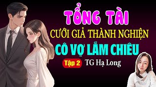 Đọc Truyện Đêm Khuya 2025 | Tổng Tài Cưới Giả Thành Nghiện Cô Vợ Lắm Chiêu | Tập 2 | Giọng Đọc Hạ Vy