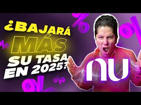 TASAS 2025 NU ¿Bajarán más su tasa?