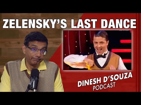 ZELENSKY’S LAST DANCE Dinesh D’Souza Podcast Ep1032