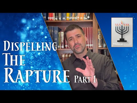 Menorah Minute - Dispelling the Rapture Part 1