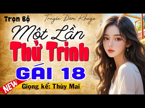 Nghe hứng thật sự: Một Lần Thử Trinh - Full Truyện tâm sự thầm kín đêm khuya 2025 #mcthuymai