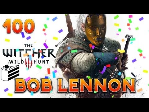 The Witcher 3 : Bob Lennon - Ep.100 : DIS MOI... EST-CE QUE JE SUIS BEAU ?