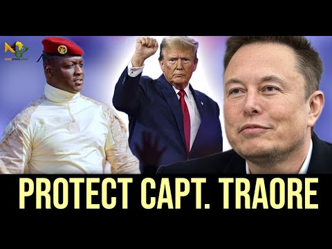 TRUMP Message to Africa to Protect Capt. Traore, as he talks about ELON Musk