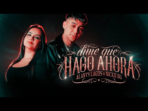 ALANYS LAGOS & NICKOOG CLK - DIME QUE HAGO AHORA (VIDEO OFICIAL)