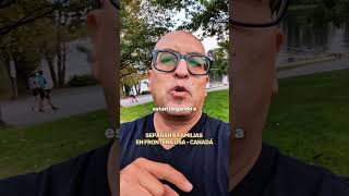 SEPARAN A FAMILIAS EN LA FRONTERA USA-CANADÁ.