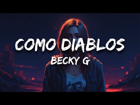 Becky G - COMO DIABLOS (Letra)