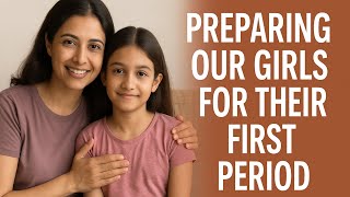बेटियों को पहली माहवारी के लिए कैसे तैयार करें | Preparing Our Daughters for Their First Period