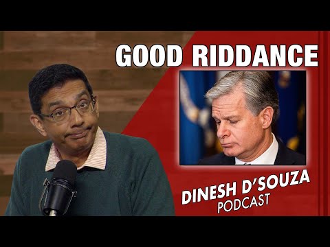 GOOD RIDDANCE Dinesh D’Souza Podcast Ep980