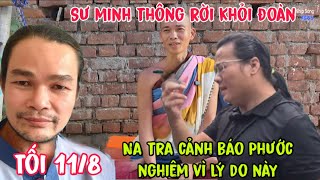 Tối 11/8 lý do sư minh thông tách ra khỏi đoàn NA TRA cảnh báo Phước nghiêm tội này 