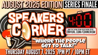 Speakers Corner AUGUST 2025 Edition SERIES FINALE | Where The People Get To Talk | 8/7/25