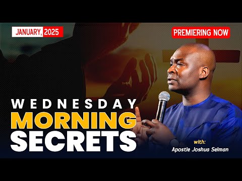 WEDNESDAY SECRETS, 22ND JANUARY 2025 - Apostle Joshua Selman Commanding Your Morning