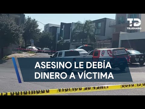 Asesino de Cumbres Mediterráneo debía dinero a la víctima, revela Fiscalía de NL