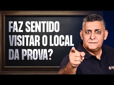 Faz sentido visitar o local da prova?