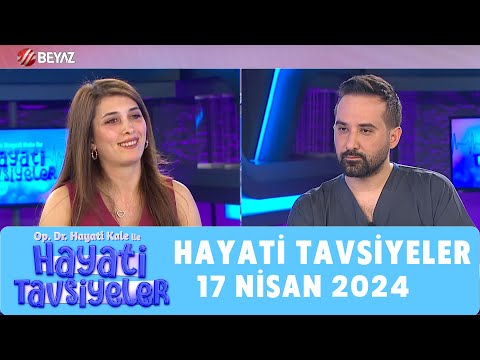 Hayati Tavsiyeler 17 Nisan 2024