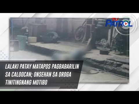 Lalaki patay matapos pagbabarilin sa Caloocan; onsehan sa droga tinitingnang motibo | TV Patrol